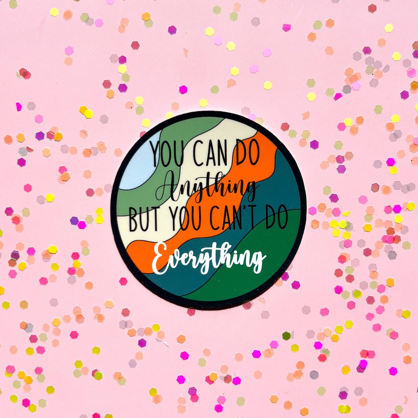 Uplifter Sticker - You can do anything but you can't do everything sticker
