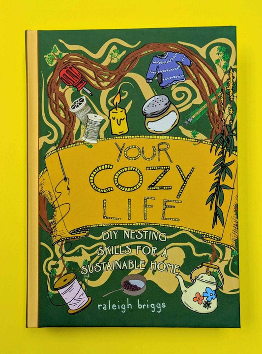 Microcosm Publishing & Distribution - Your Cozy Life: DIY Nesting Skills for a Sustainable Home