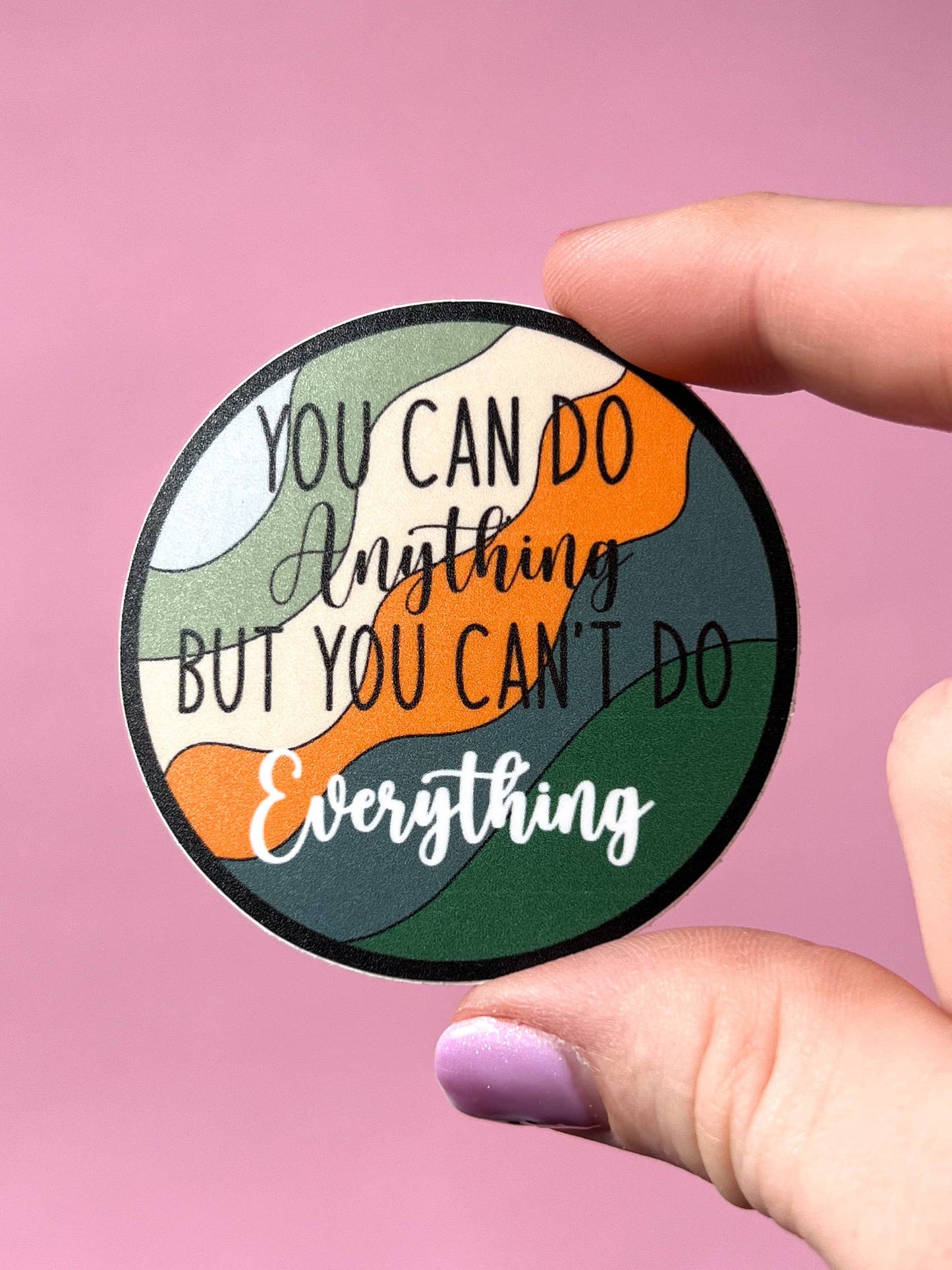 Uplifter Sticker - You can do anything but you can't do everything sticker