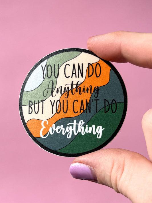Uplifter Sticker - You can do anything but you can't do everything sticker