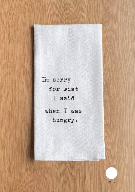 I'm sorry for what I said when I was hungry.