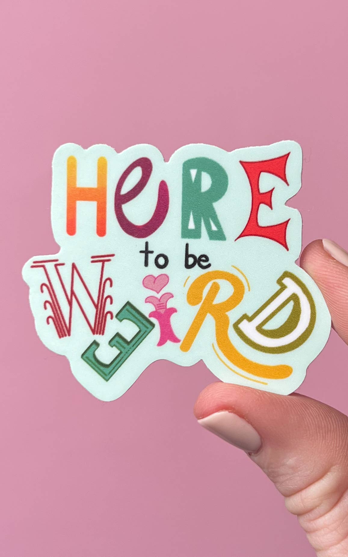 Uplifter Sticker - Here to be weird sticker