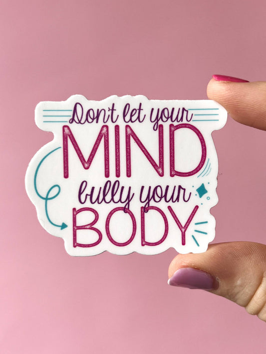 Uplifter Sticker - Don’t let your mind bully your body sticker
