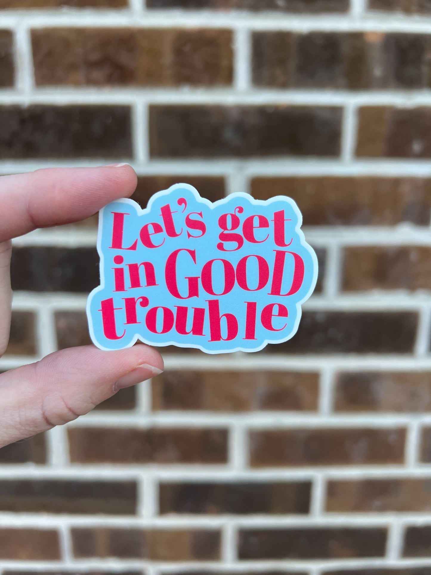 Uplifter Sticker - Let's get in good trouble sticker
