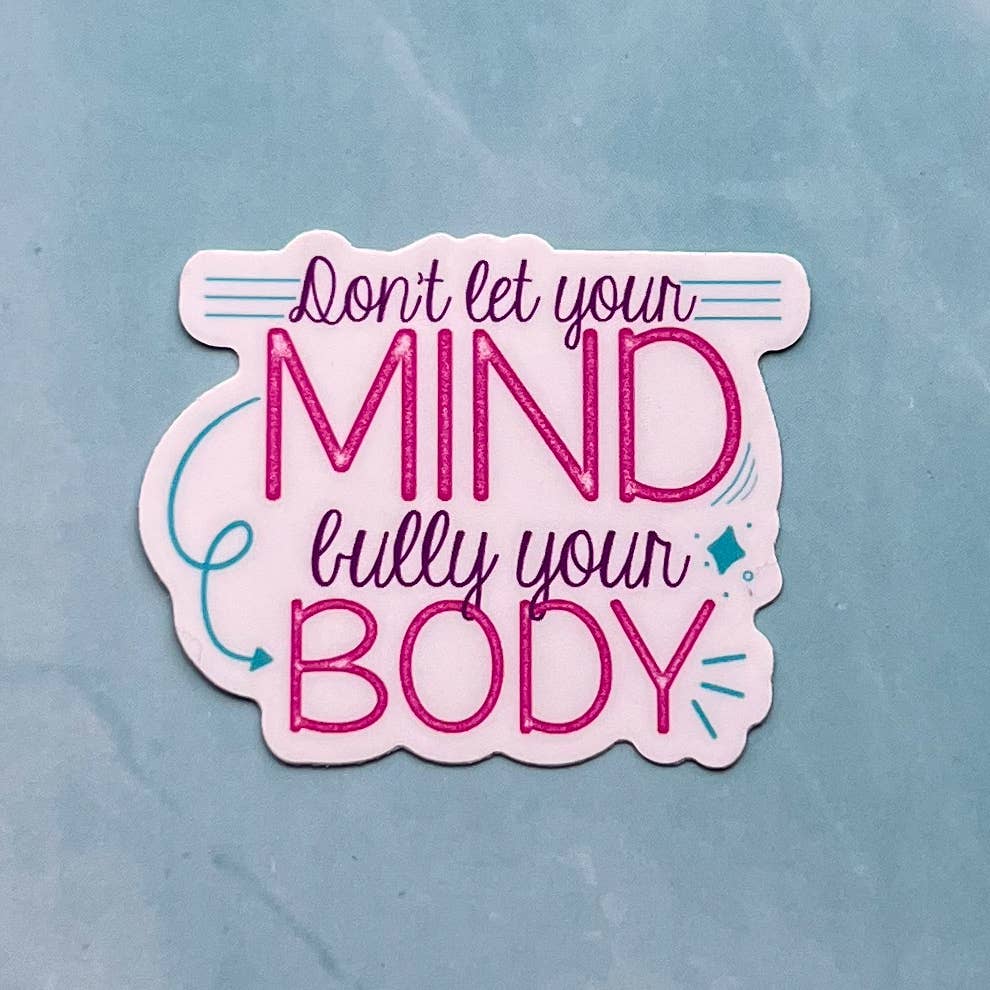 Uplifter Sticker - Don’t let your mind bully your body sticker