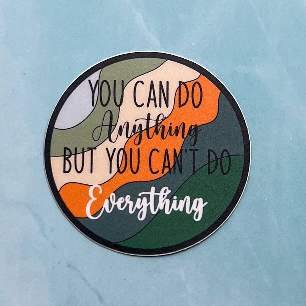 Uplifter Sticker - You can do anything but you can't do everything sticker