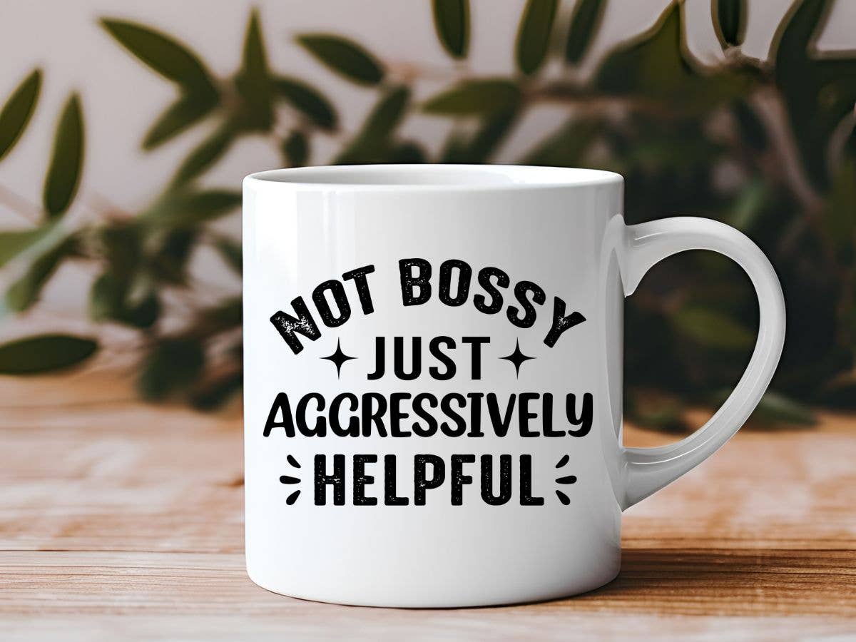 Not Bossy Just Aggressively Helpful Funny 11 oz Coffee Mug