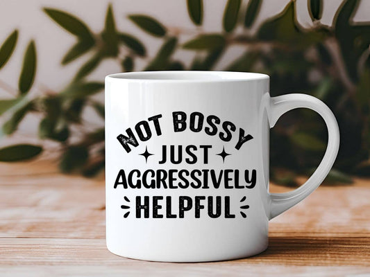 Not Bossy Just Aggressively Helpful Funny 11 oz Coffee Mug